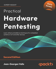 Title: Practical Hardware Pentesting: Learn attack and defense techniques for embedded systems in IoT and other devices, Author: Jean-Georges Valle