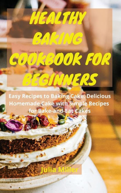 healthy-baking-cookbook-for-beginners-easy-recipes-to-baking-cake