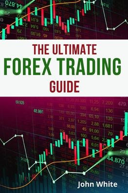 The Ultimate Forex Trading Guide for Beginners - 2 Books in 1: Discover