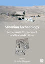 Sasanian Archaeology: Settlements, Environment and Material Culture