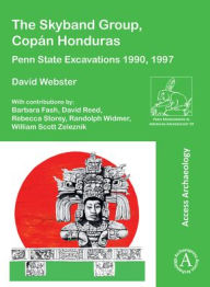 Title: The Skyband Group, Copan Honduras: Penn State Excavations 1990, 1997, Author: David Webster