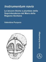 Title: Instrumentum navis. Le ancore litiche e plumbee della Soprintendenza del Mare della Regione Siciliana, Author: Valentina Purpura