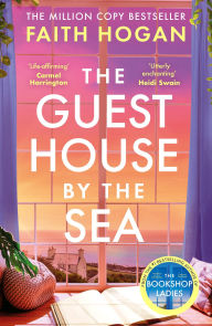 Title: The Guest House by the Sea: An uplifting Irish novel to curl up with from the queen of heart-warming fiction, Author: Faith Hogan