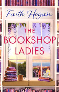 Title: The Bookshop Ladies: The brand new uplifiting story of friendship and community from the #1 kindle bestselling author, Author: Faith Hogan