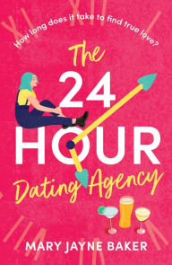 Title: The 24 Hour Dating Agency: An absolutely feel-good and wonderfully heartwarming read!, Author: Mary Jayne Baker