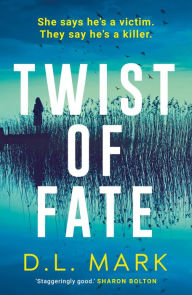 Title: Twist of Fate: A chilling psychological thriller perfect for fans of Sharon Bolton, Author: D. L. Mark
