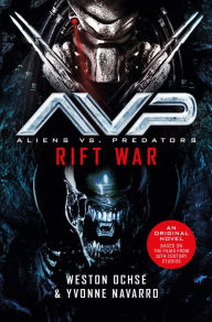 Title: Aliens vs. Predators: Rift War, Author: Weston Ochse