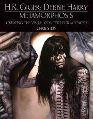 Title: H.R. Giger: Debbie Harry Metamorphosis: Creating the Visual Concept for KooKoo, Author: Chris Stein