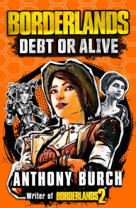 Title: Borderlands: Debt or Alive, Author: Anthony Burch