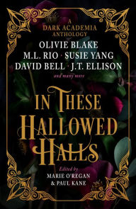 Title: In These Hallowed Halls: A Dark Academia anthology, Author: M. L. Rio