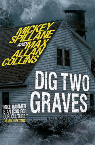 Title: Mike Hammer - Dig Two Graves, Author: Mickey Spillane