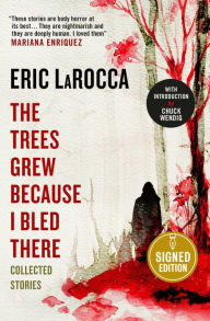 Title: The Trees Grew Because I Bled There: Collected Stories (Signed Book), Author: Eric LaRocca