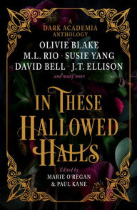 Title: In These Hallowed Halls: A Dark Academia anthology, Author: M. L. Rio