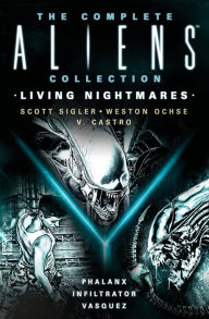 Title: The Complete Aliens Collection: Living Nightmares (Phalanx, Infiltrator, Vasquez ), Author: Scott Sigler