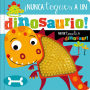 ¡Nunca Toques a un Dinosaurio! / Never Touch a Dinosaur!
