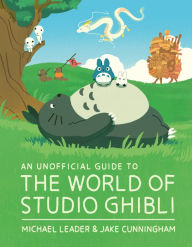 Title: An Unofficial Guide to the World of Studio Ghibli, Author: Michael Leader