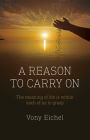 A Reason to Carry On: The Meaning of Life is Within Each of Us to Grasp