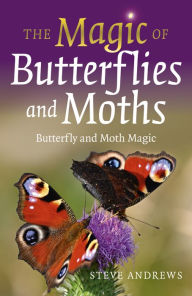 Title: The Magic of Butterflies and Moths: Butterfly and Moth Magic, Author: Steve Andrews