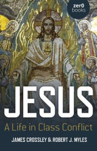 Title: Jesus: A Life in Class Conflict, Author: James Crossley