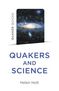 Title: Quaker Quicks - Quakers and Science, Author: Helen Holt