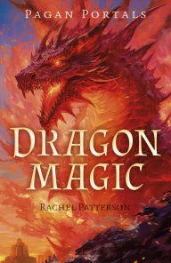 Title: Pagan Portals - Dragon Magic, Author: Rachel Patterson