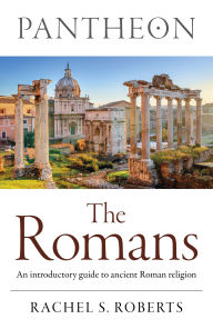 Title: Pantheon - The Romans: An introductory guide to ancient Roman religion, Author: Rachel  S. Roberts
