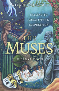 Title: Pagan Portals - The Muses: Calling to Creativity & Inspiration, Author: Irisanya Moon
