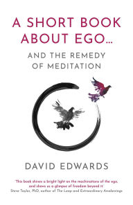 Title: A Short Book About Ego...: and the Remedy of Meditation, Author: David Edwards