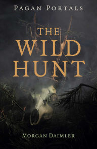 Title: Pagan Portals - The Wild Hunt, Author: Morgan Daimler