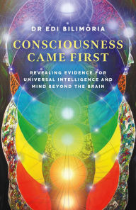 Title: Consciousness Came First, Author: Dr Edi Bilimoria