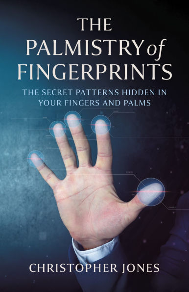 The Palmistry of Fingerprints: The Secret Patterns Hidden in Your Fingers and Palms