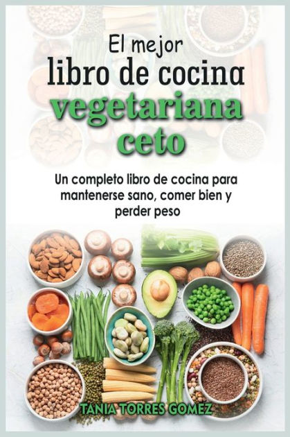 El Mejor Libro De Cocina Vegetariana Ceto Un Completo Libro De Cocina Para Mantenerse Sano 5187