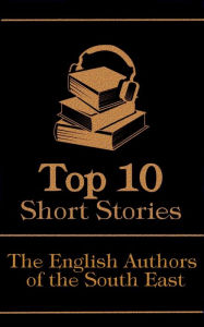 Title: The Top 10 Short Stories - The English Authors of the South-East, Author: Charles Dickens