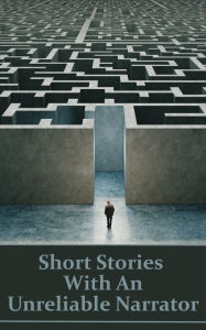 Title: Short Stories With An Unreliable Narrator: For these authors, the truth has many versions and perspectives, Author: Robert W Chambers