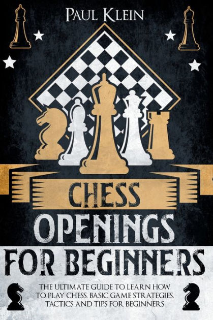 Chess Openings for Beginners: The Complete Guide On How To Learn
