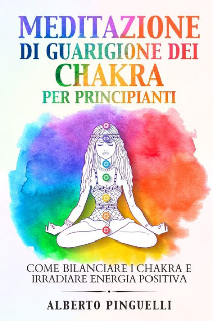 Meditazione Di Guarigione Dei Chakra Per Principianti Come Bilanciare