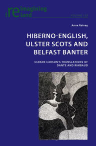 Title: Hiberno-English, Ulster Scots and Belfast Banter: Ciaran Carson's Translations of Dante and Rimbaud, Author: Anne Rainey