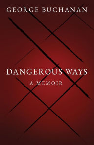 Title: Dangerous Ways, Author: George Buchanan
