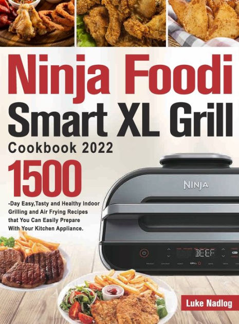 Ninja Foodi Smart XL Grill Cookbook For Beginners: Crispy, Easy