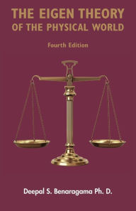 Title: The Eigen Theory of the Physical World - Fourth Edition: Featuring the proper form of dark matter, Author: Ph D Deepal S Benaragama