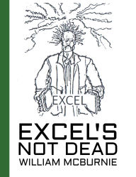 Title: Excel's Not Dead, Author: William McBurnie