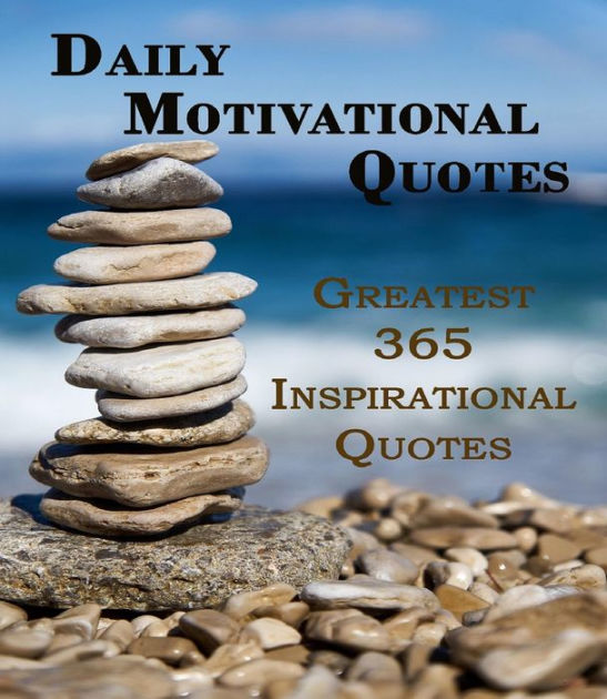 Daily Motivational Quotes: Greatest 365 Inspirational Quotes To Have ...