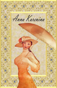 Anna Karenina: by Leo Tolstoy, New Edition!