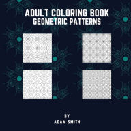 Title: Adult Coloring Book - Geometric Patterns, Author: Adam Smith