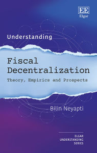 Title: Understanding Fiscal Decentralization: Theory, Empirics and Prospects, Author: Bilin Neyapti