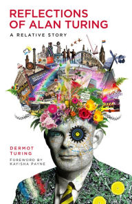 Title: Reflections of Alan Turing: A Relative Story, Author: Dermot Turing