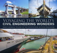 Title: Voyaging the World's Civil Engineering Wonders, Author: John Laverick Fellow of the Institution of Civil Engineers