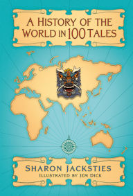 Title: A History of the World in 100 Tales, Author: Sharon Jacksties
