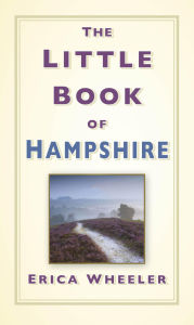 Title: The Little Book of Hampshire, Author: Erica Wheeler