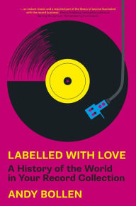 Title: Labelled with Love: A History of the World in Your Record Collection, Author: Andy Bollen